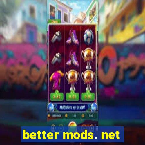 better mods. net